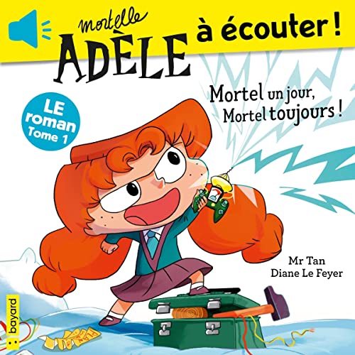 Mortel un jour, Mortel toujours!: Le roman de Mortelle Adèle