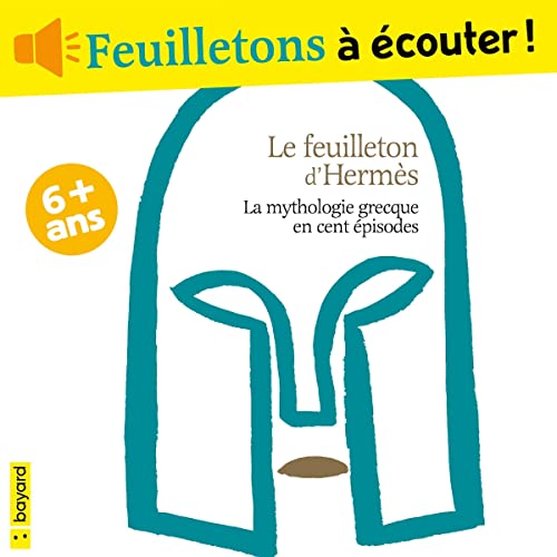 Le feuilleton d'Hermès: La mythologie grecque en cents épisodes