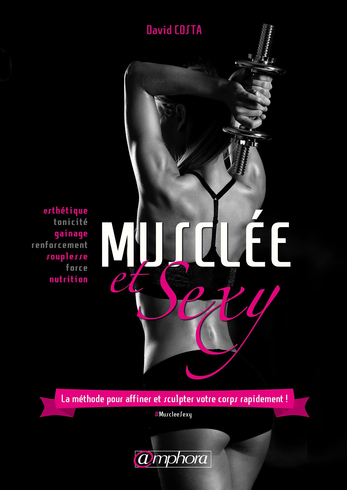 Musclée et sexy: La méthode pour affiner et sculpter votre coprs rapidement !